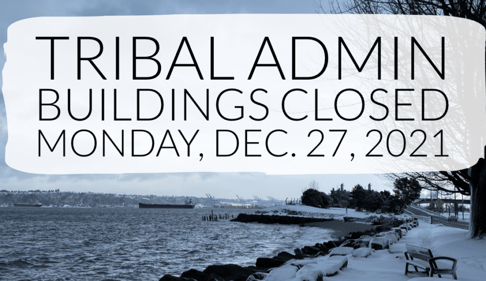 Tribal Admin buildings closed Monday, Dec. 27, 2021