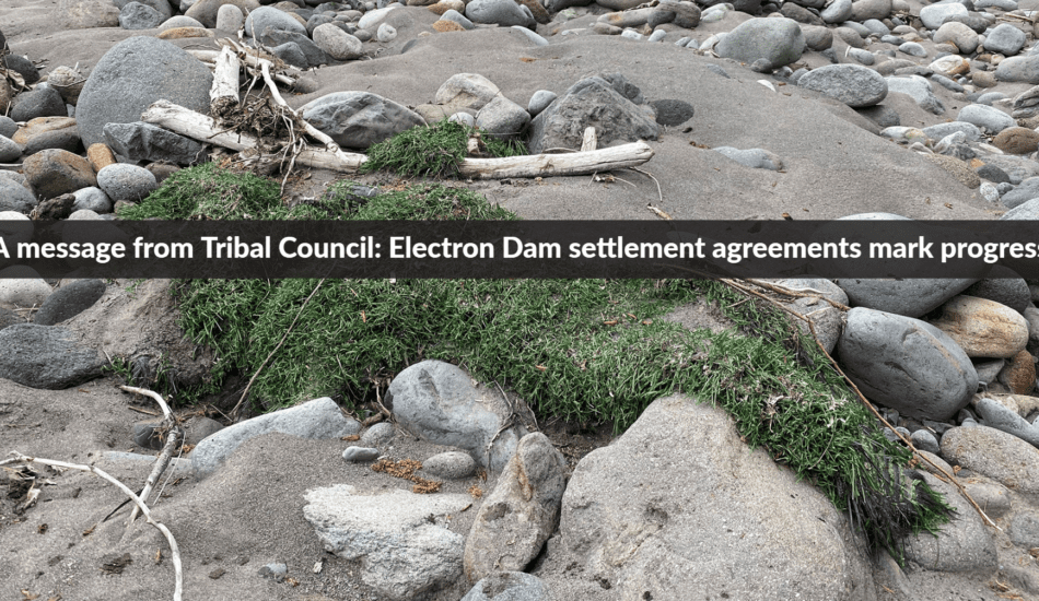 A message from Tribal Council: Electron Dam settlement agreements mark progress