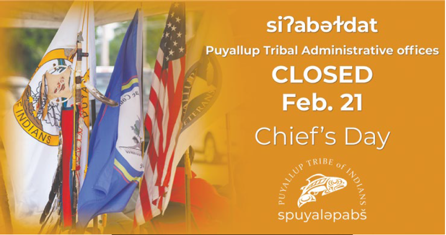 Puyallup Tribal Administration Offices closed Monday, Feb. 21 for Chief’s Day
