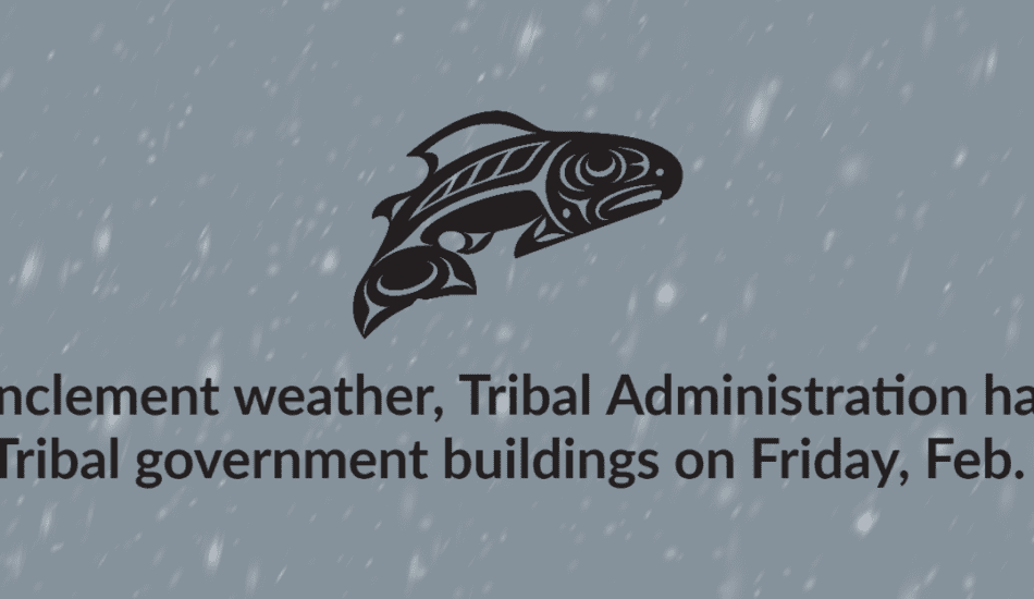 Government Buildings Closed Friday, Feb. 12 Due to Weather; Monday is a Tribal holiday